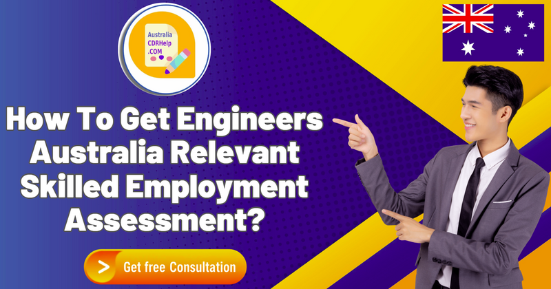 How To Get Engineers Australia Relevant Skilled Employment Assessment?